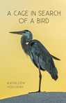 A Cage in Search of a Bird - Kathleen Holliday - 9798888388792