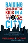 Raising Conservative Kids in a Woke City: Teaching Historical, Economic, and Biological Truth in a World of Lies - Stacy Manning ; Katy Faust ; Yoram Hazony - 9798888450079
