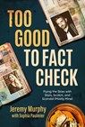 Too Good to Fact Check: Flying the Skies with Stars, Scotch, and Scandal (Mostly Mine) - Jeremy Murphy ; Sophia Paulmier - 9798888451496
