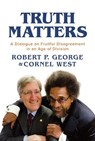 Truth Matters: A Dialogue on Fruitful Disagreement in an Age of Division - Robert P. George - 9798888451700