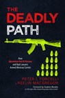 The Deadly Path: How Operation Fast & Furious and Bad Lawyers Armed Mexican Cartels - Peter J. Forcelli ; Keelin MacGregor ; Stephen Murphy - 9798888452653