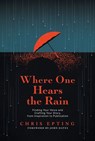 Where One Hears the Rain: Finding Your Voice and Crafting Your Story, from Inspiration to Publication - Chris Epting - 9798888454626