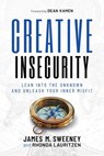 Creative Insecurity: Lean Into the Unknown and Unleash Your Inner Misfit - James M. Sweeney ; Rhonda Lauritzen - 9798888455401