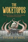 The Woketopus: The Dark Money Cabal Manipulating the Federal Government - Tyler O’Neil - 9798888457689