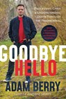 Goodbye Hello: Processing Grief and Understanding Death Through the Paranormal - Adam Berry - 9798888457825
