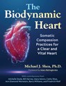 The Biodynamic Heart - Michael J. Shea Ph. D. - 9798888500620