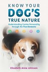 Know Your Dog's True Nature - Elizabeth Anne Johnson - 9798888500644