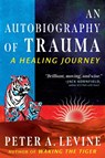 An Autobiography of Trauma - Peter A. Levine - 9798888500767
