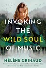 Invoking the Wild Soul of Music - Helene Grimaud - 9798888502150