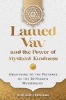 Lamed Vav and the Power of Mystical Kindness - Edward Hoffman - 9798888502570