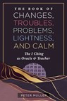 The Book of Changes, Troubles, Problems, Lightness, and Calm - Peter Muller - 9798888502730