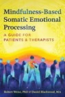 Mindfulness-Based Somatic Emotional Processing: A Guide for Patients and Therapists - Robert Weisz - 9798888503669