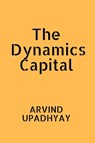 The Dynamics Capital - Arvind Upadhyay - 9798888693926