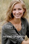 Happy Living - Arvind Upadhyay - 9798888697153