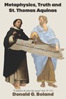 Metaphysics, Truth and St. Thomas Aquinas - Donald G. Boland - 9798888700914