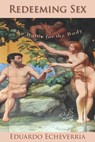 Redeeming Sex: The Battle for the Body - Eduardo Echeverria - 9798888702987