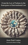 From the Law of Nations to the Emergence of International Law - Jean-Paul Coujou - 9798888703243
