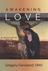 Awakening Love: An Ignatian Retreat with the Song of Songs - Gregory Cleveland Omv - 9798888703977