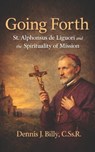 Going Forth: St. Alphonsus de Liguori and the Spirituality of Mission - Dennis J. Billy Cssr - 9798888704967