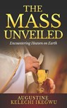 The Mass Unveiled - Augustine Kelechi Ikegwu - 9798888705803