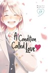 A Condition Called Love 17 - Megumi Morino - 9798888777411