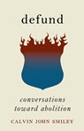 Defund: Conversations Toward Abolition - Calvin John Smiley - 9798888900963