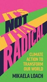 Loach, M: It's Not That Radical - Mikaela Loach - 9798888904428