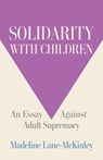 Solidarity with Children - Madeline Lane-McKinley - 9798888905067