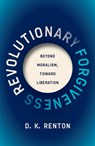 Revolutionary Forgiveness - D. K. Renton - 9798888905982