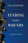 Tending to Our Wounds - Edna Bonhomme - 9798888906378