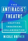 The Anti-Racist Theatre - Nicole M. Brewer - 9798888906446