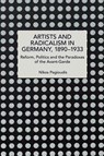 Artists and Radicalism in Germany, 18901933 - Nikos Pegioudis - 9798888907825