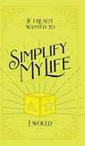 If I Really Wanted to Simplify my Life, I Would... - Honor Books - 9798888980019