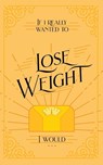 If I Really Wanted to Lose Weight, I Would... - Honor Books - 9798888980026