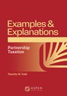 Examples and Explanations for Partnership Taxation - Timothy M. Todd - 9798889063407