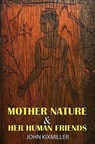 Mother Nature & Her Human Friends - John KixMiller - 9798889101413