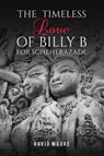 The Timeless Love of Billy B for Scheherazade - David Moore - 9798889104735