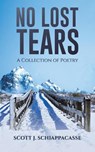 No Lost Tears - Scott J Schiappacasse - 9798889107323