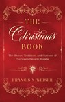 The Christmas Book: The History, Traditions, and Customs of Everyone's Favorite Holiday - Francis X. Weiser - 9798889110903
