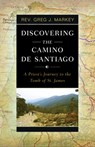 Discovering the Camino de Santiago: A Priest's Journey to the Tomb of St. James - Greg J. Markey - 9798889112242