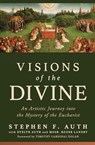 Visions of the Divine: An Artistic Journey Into the Mystery of the Eucharist - Stephen Auth - 9798889113584