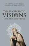 The Eucharistic Visions of St. Frances of Rome - St Frances Of Rome - 9798889113904