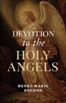 Devotion to the Holy Angels - Henri-Marie Boudon - 9798889116707