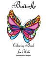Butterfly Coloring Book for Kids: Children Coloring and Activity Book for Girls & Boys Ages 4-10 - Davina Claire Morgan - 9798889237389