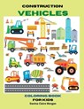Construction Vehicles Coloring Book for Kids Ages 3-8: The Ultimate Construction Coloring Book with 50 Designs of Big Trucks, Cranes, Tractors, Digger - Davina Claire Morgan - 9798889238591