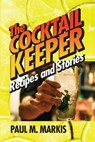 The Cocktail Keeper: Recipes and Stories - Paul M. Markis - 9798889254133