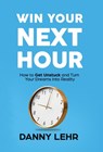 Lehr, D: Win Your Next Hour - Danny Lehr - 9798889261933