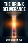 The Drunk Deliverance - Christopher M. Pate - 9798889262404