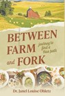 Between Farm and Fork: Journey to Find a True Path - Janel Louise Ohletz - 9798889264484