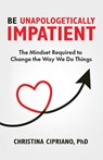Be Unapologetically Impatient - Christina Cipriano - 9798889264507